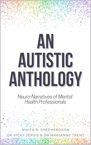 An Autistic Anthology: Neuro-Narratives of Mental Health Professionals