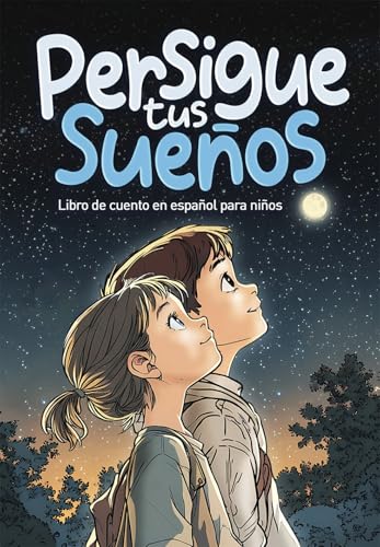 Persigue tus sueños: Libro de Cuento en Español para Niños, 6 - 8 años, con Valores, Inspirador y de Confianza en si Mismo
