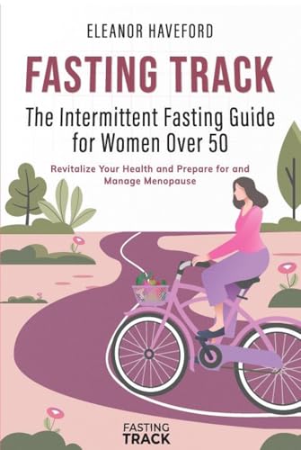 Fasting Track: The Intermittent Fasting Guide for Women Over 50 ...