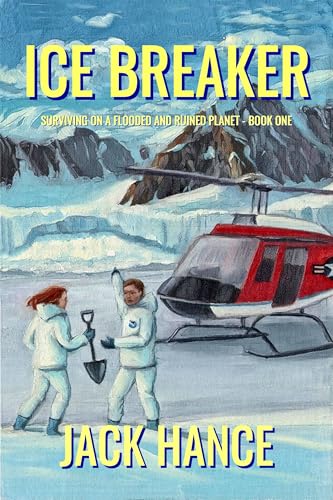 Ice Breaker: Surviving on a Flooded and Ruined Planet - Book One