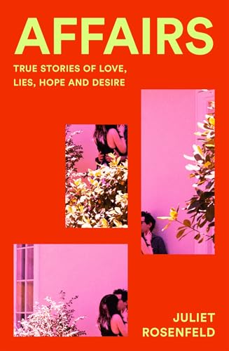 Affairs: True Stories of Love, Lies, Hope and Desire