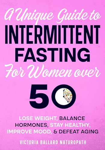A Unique Guide to Intermittent Fasting for Women Over 50: Lose weight ...