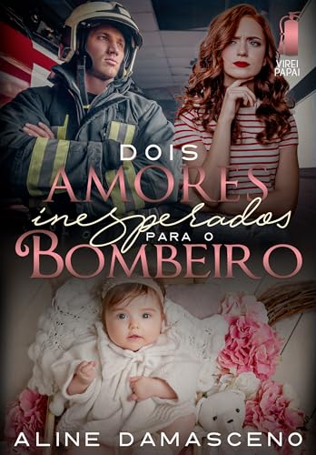 Dois amores inesperados para o bombeiro (Virei papai)