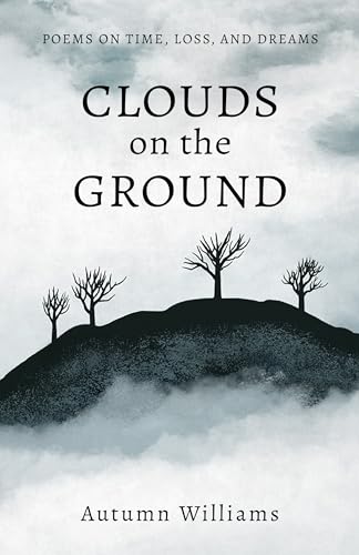 Clouds on the Ground: Poems on Time, Loss, and Dreams