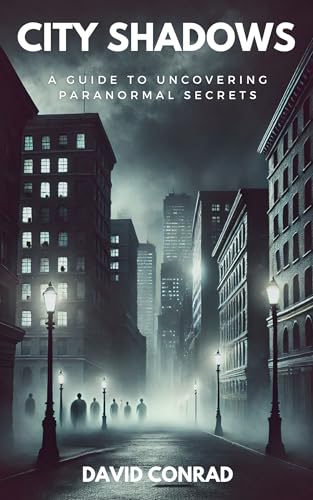 City Shadows: A Guide to Uncovering Paranormal Secrets