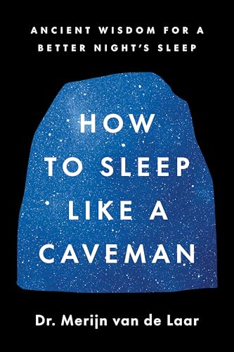 How to Sleep Like a Caveman: Ancient Wisdom for a Better Night's Rest