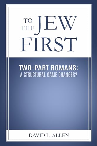 To the Jew First: Two-Part Romans: A Structural Game Changer?