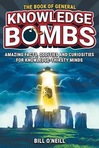The Book of General Knowledge Bombs: Amazing Facts, Oddities and Curiosities For Knowledge-Thirsty Minds