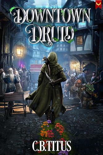 Downtown Druid: A Progression Fantasy Epic