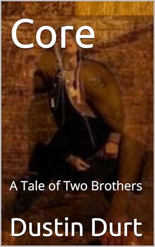 Core: A Tale of Two Brothers by Dustin Durt | Goodreads