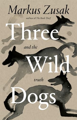Three Wild Dogs (and the truth): A Memoir by Markus Zusak | Goodreads