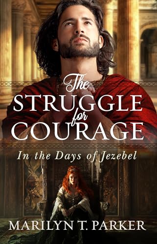 The Struggle for Courage: In the Days of Jezebel (Faith building biblical historical novels of love, hope, and courage set in ancient Israel)