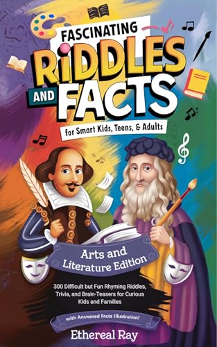 Fascinating Riddles and Facts for Smart Kids, Teens, & Adults: Arts and Literature Edition: 300 Difficult but Fun Rhyming Riddles, Trivia, and Brain-Teasers ...