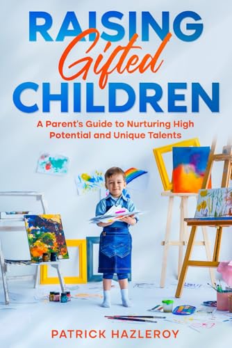 Raising Gifted Children: A Parent's Guide to Nurturing High Potential ...