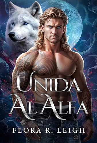 Unida al Alfa: Un Romance Paranormal de Almas Gemelas, Bebé Secreto y Segunda Oportunidad (Destinada al alfa nº 2)