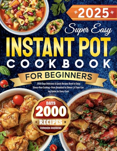 Super Easy Instant Pot Cookbook for Beginners: 2000 Days Delicious ...