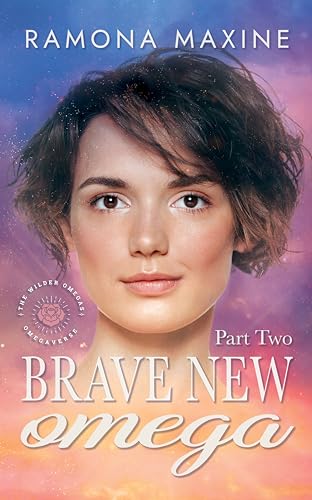 Brave New Omega Part Two: A Wilder Omegas Omegaverse Romance