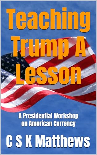 Teaching Trump A Lesson: A Presidential Workshop on American Currency ...