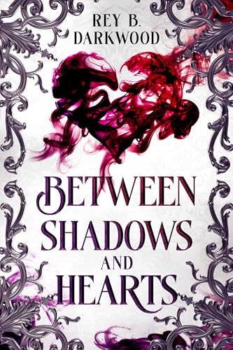 Between Shadows and Hearts by Rey B. Darkwood | Goodreads