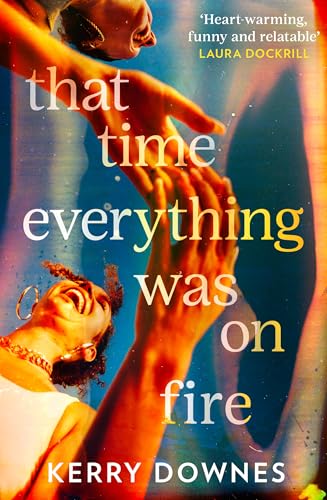That Time Everything Was On Fire: The hilarious, heartwarming literary fiction debut for 2025