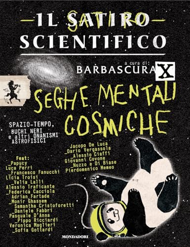 Il satiro scientifico. Seghe mentali cosmiche: Spazio-tempo, buchi neri e altri onanismi astrofisici