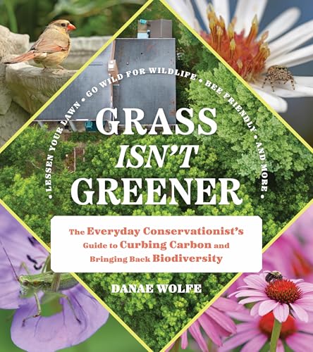Grass Isn't Greener: The Everyday Conservationist's Guide to Bringing Nature to Your Yard