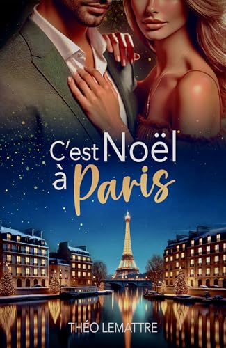 C'est Noël à Paris : romance de Noël de millionnaire (grumpy x sunshine)