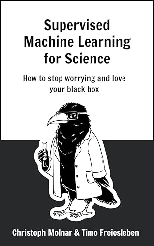 Supervised Machine Learning for Science: How to stop worrying and love ...
