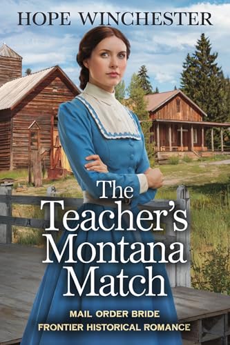 The Teacher’s Montana Match: Mail Order Bride Frontier Historical Romance