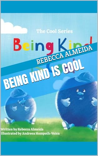 Being Kind Is Cool (The Cool Series Book 1) by Rebecca Almeida | Goodreads