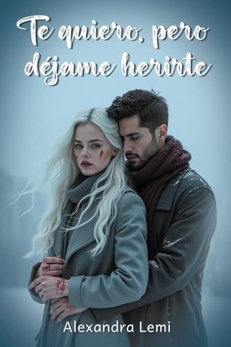TE QUIERO, PERO DEJAME HERIRTE