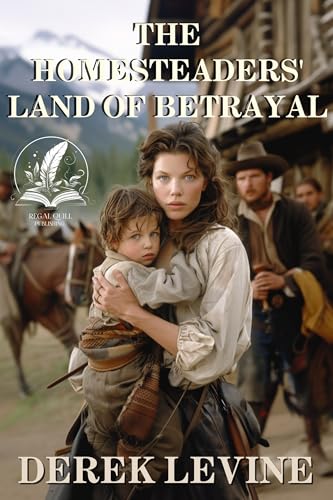 The Homesteaders' Land of Betrayal: A Classic Western Adventure Novel