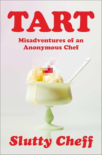 Tart: Misadventures of an Anonymous Chef
