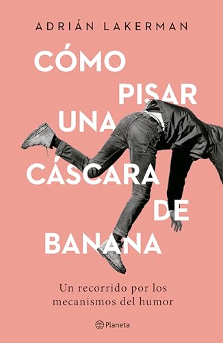 Cómo pisar una cáscara de banana: Un recorrido por los mecanismos del humor