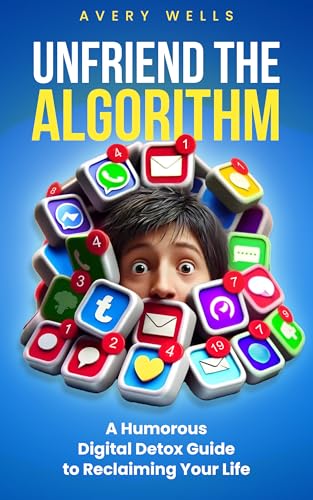 Unfriend the Algorithm: A Humorous Digital Detox Guide to Reclaiming Your Life