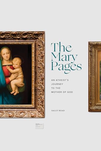The Mary Pages: An Atheist's Journey to the Mother of God