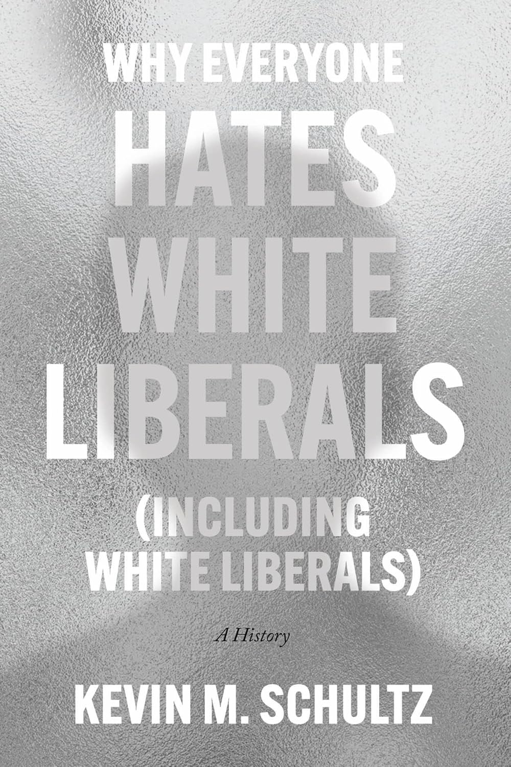 Why Everyone Hates White Liberals (Including White Liberals): A History