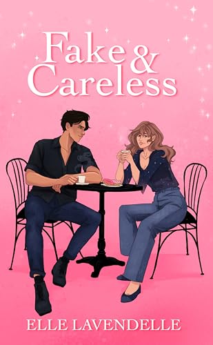 Fake & Careless: A Fake Dating Hollywood Romance