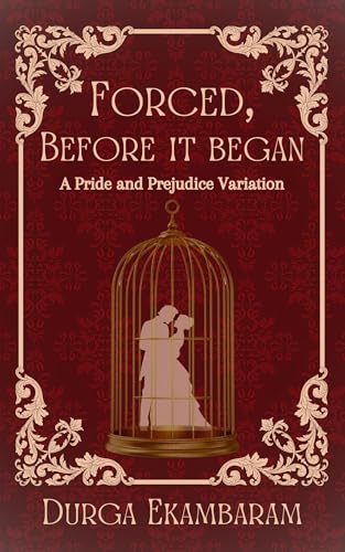 Forced, Before It Began: A Pride and Prejudice Variation