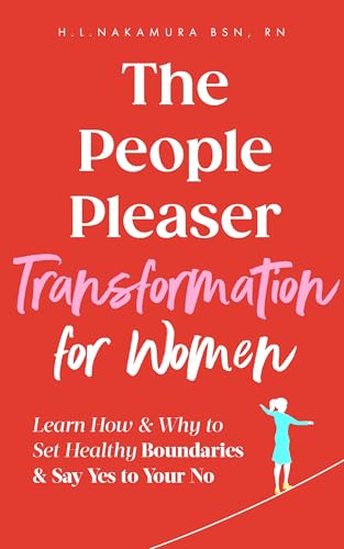 The People Pleaser Transformation For Women: Learn How & Why to Set Healthy Boundaries & Say Yes to Your No