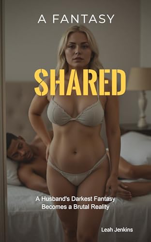 A Fantasy Shared: A Husband's Darkest Fantasy Becomes a Brutal Reality