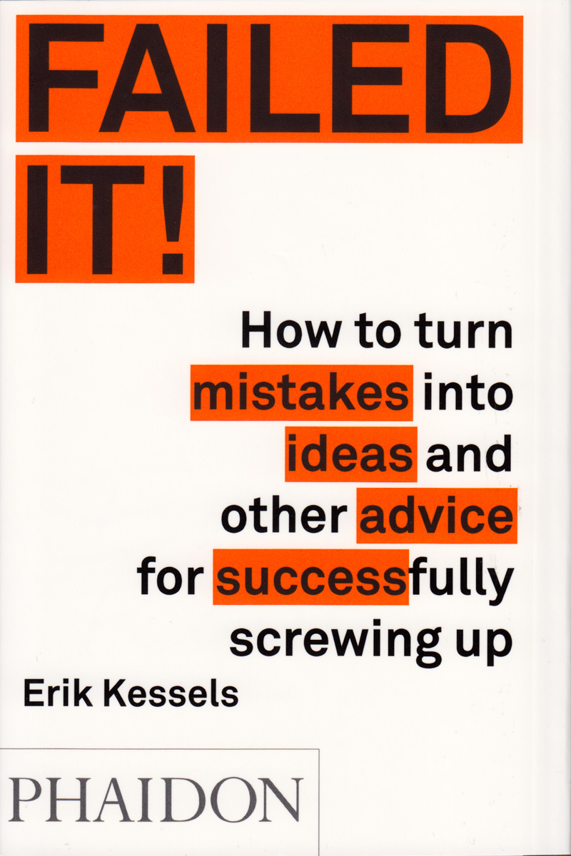 Failed It!: How to Turn Mistakes Into Ideas and Other Advice for Successfully Screwing Up