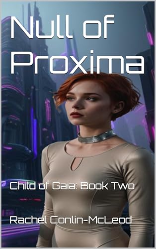 Null of Proxima: Child of Gaia: Book Two by Rachel Conlin-McLeod ...