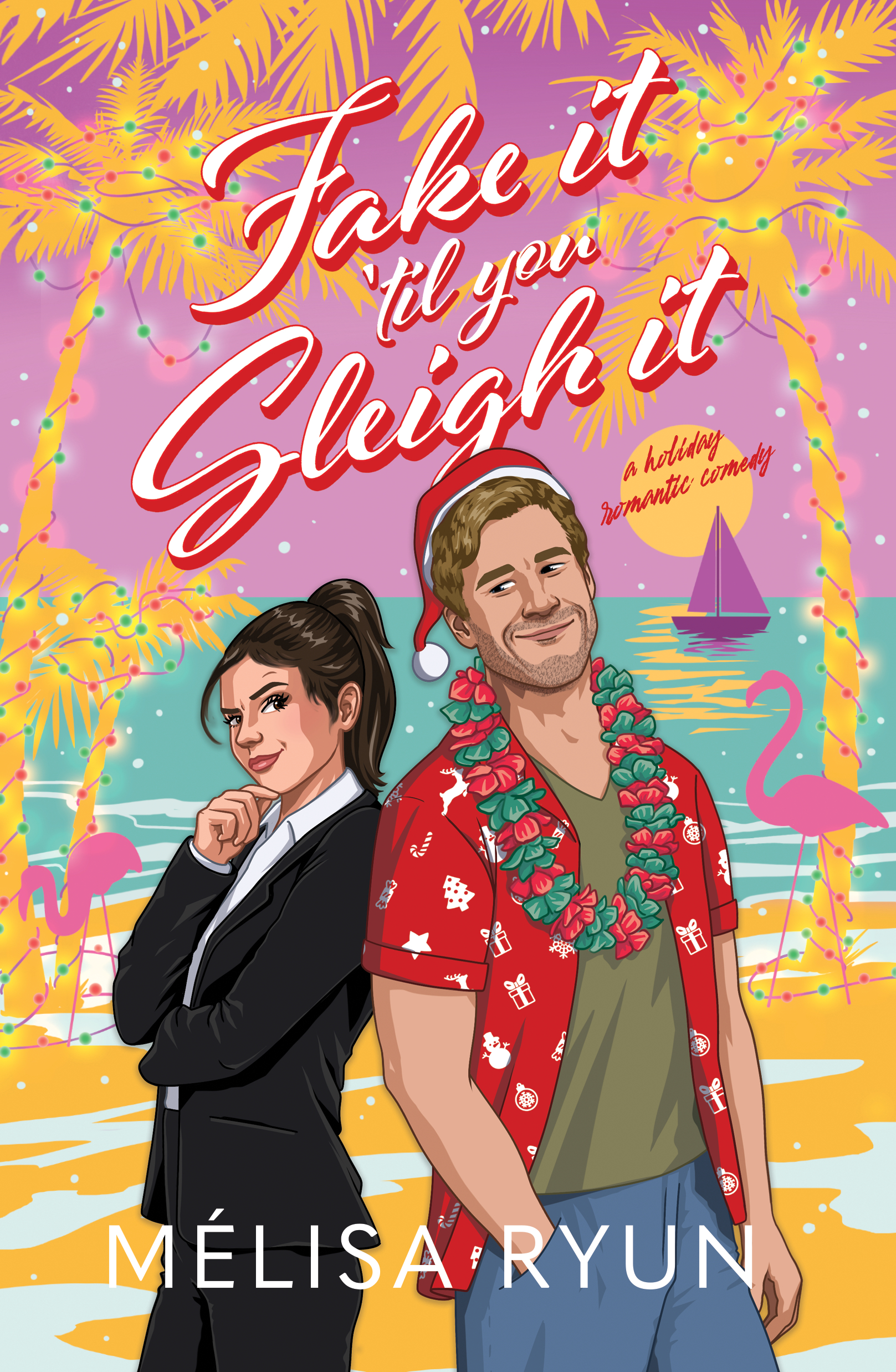 Fake It 'Til You Sleigh It: A Holiday Romantic Comedy