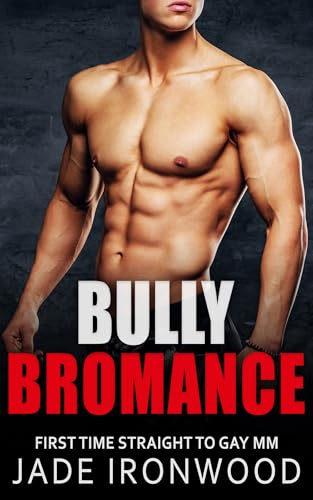 Bully Bromance: Straight to Gay M/M First Time