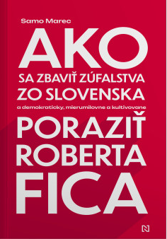 Ako sa zbaviť zúfalstva zo Slovenska a poraziť Roberta Fica