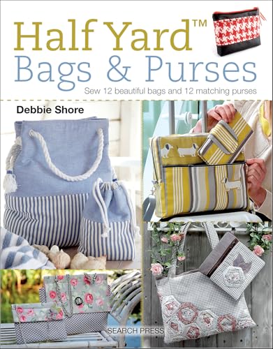 Half Yard™ Bags & Purses: Sew 12 Beautiful Bags and 12 Matching Purses