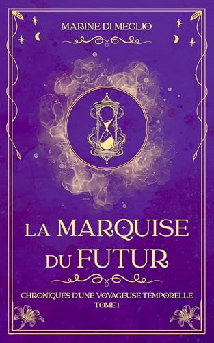 La Marquise du Futur: Nouvelle version 2024, fantasy historique et voyage dans le temps (Chroniques d’une Voyageuse Temporelle t. 1)