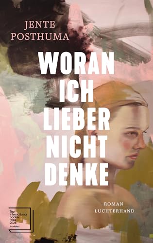 Woran ich lieber nicht denke: Roman - Shortlist International Booker Prize 2024 (German Edition)