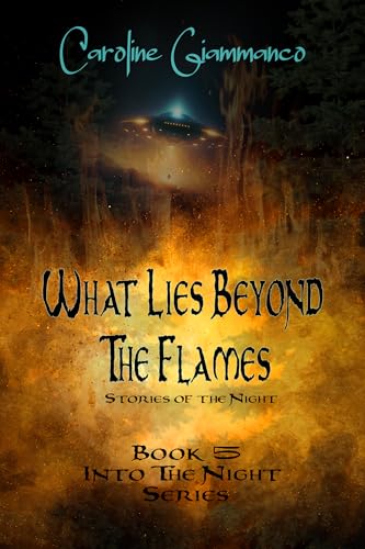 What Lies Beyond the Flames: Stories of the Night
